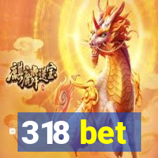 318 bet